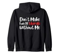 Funny Don't Make Fun of Liberals Without Me Sudadera con Capucha