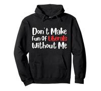Funny Don't Make Fun of Liberals Without Me Sudadera con Capucha