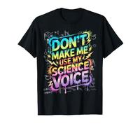 Funny Dont Make ME Use Science Voice Biología Equipo Maestro Camiseta