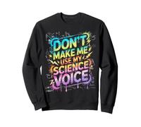 Funny Dont Make ME Use Science Voice Biología Equipo Maestro Sudadera