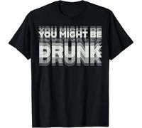Funny Drinking Humor You Might Be Drunk T-Shirt Black L