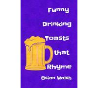 Funny Drinking Toasts that Rhyme: Cool and Witty: 3 (Collection of Drinking Toasts)