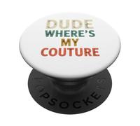 Funny Dude Where's My Couture PopSockets PopGrip Adhesivo