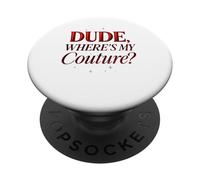Funny Dude Where's My Couture PopSockets PopGrip Adhesivo
