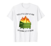 Funny Dumpster Fire Meme Light of Mine Let it Shine Humor Camiseta