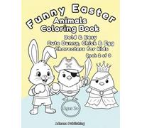 Funny Easter Animals Coloring Book 2: Bold & Easy Cute Bunny, Chick & Egg Characters for Kids