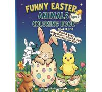 Funny Easter Animals Coloring Book 3: Bold & Easy Cute Bunny, Chick & Egg Characters for Kids