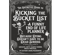 Funny End of Life Planner: Because Dying Doesn't Have to Be Dead Serious: Final Wishes Planning Guide for Your Loved Ones | Organize What to Do, ... Important Info and Estate Planning Workbook