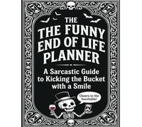 Funny End of Life Planner: Cheers to The Inevitable: Final Wishes Planning Guide for Your Loved Ones | Organize What to Do, End-of-Life Instructions, ... Important Info and Estate Planning Workbook