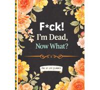 Funny End of Life Planner: F*ck I'm Dead Now What? | A Simple Guide for Your Family After You’re Die