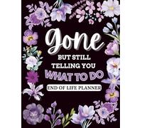 Funny End of Life Planner for Seniors: Gone But Still Telling You What To Do: Organize Important Information, Final Wishes, Arrangements and Everything Your Loved Ones Need for Peace of Mind