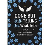 Funny End of Life Planner: Gone But Still Telling You What To Do: A Final Wishes Organizer for Loved Ones, Guide with Important Info, What to Do When I’m Gone, and Peace of Mind for Your Family