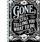 Funny End of Life Planner: Gone But Still Telling You What To Do | A Handy Guide for Your Loved Ones to Sort Out the Chaos After You're Gone