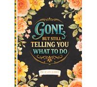Funny End of Life Planner: Gone But Still Telling You What To Do | A Simple Guide for Your Family After You’re Die