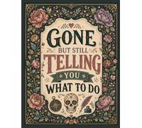 Funny End of Life Planner: Gone But Still Telling You What To Do | A Simple Guide for Your Family After You’re Die