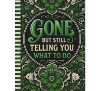 Funny End of Life Planner: Gone But Still Telling You What To Do: Sorry, It’s Your Problem Now Plan Your Final Wishes with Ease Important Info, and a “What to Do When I’m Gone” Guide for Loved Ones
