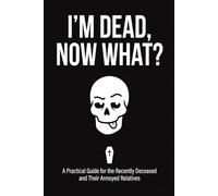 Funny End of Life Planner: I'm Dead Now What?: Planning Guide for Your Loved Ones | Organize What to Do, Funeral Plans, Important Information & Last ... Organizer, Important Info and Estate Workbook