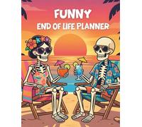 funny end of life planner: Sorry, it’s Your Problem Now, Because I'm Dead A Simple Death Organizer to Record Important Information and Provide Everything Your Loved Ones Need to Know When You Are Gone
