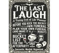 Funny End of Life Planner: The Last Laugh: Final Wishes Planning Guide for Your Loved Ones | Organize What to Do, End-of-Life Instructions, Death Organizer, Important Info and Estate Planning Workbook