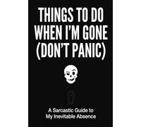 Funny End of Life Planner: Things To Do When I'm Gone (Don't Panic): Peace of Mind Journal - Important Information for Belongings, Business Affairs, ... - Instructions & Essential Estate Organizer