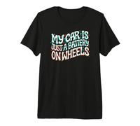 Funny EV Owner My Car Is Just A Battery On Wheels Camiseta Premium