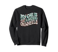 Funny EV Owner My Car Is Just A Battery On Wheels Sudadera