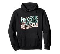 Funny EV Owner My Car Is Just A Battery On Wheels Sudadera con Capucha