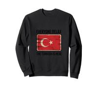 Funny Everyone Relax The Turkish Is Here Turquía Bandera Citas Sudadera