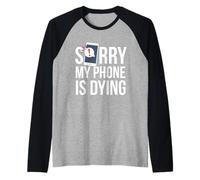 Funny Excuse Sorry My Phone is Dying Camiseta Conversación Camiseta Manga Raglan