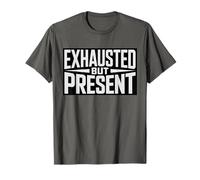 Funny Exhausted But Present Life Quote Minimal Motivation Camiseta