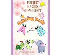 Funny Faces Alphabet Coloring Book: 50+ Cute Pages to Color | Learn ABCs with Fun Animals, Vegetables, and Funny Letters | Perfect Gift for Toddlers and Preschoolers