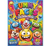 Funny Faces Coloring Book: A Hilarious Collection of Silly, Wacky, and Goofy Faces to Color • Fun and Easy Designs for Kids Ages 4-8 • Encourages Creativity, Imagination, and Endless Laughs...