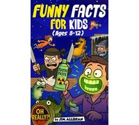 Funny Facts for Kids (Ages 8-12): Weird, Wild & Hilarious True Facts About Animals, Nature, History and the Human Body - Laugh and Learn with Every Page!