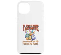Funny Family Reunion Sarcastic Bird If You Think I Am Nuts Carcasa para iPhone 13