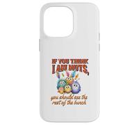 Funny Family Reunion Sarcastic Bird If You Think I Am Nuts Carcasa para iPhone 14 Pro MAX