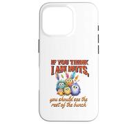 Funny Family Reunion Sarcastic Bird If You Think I Am Nuts Carcasa para iPhone 16 Pro
