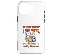 Funny Family Reunion Sarcastic Bird If You Think I Am Nuts Carcasa para iPhone 16 Pro MAX