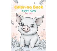 Funny Farm - Cute Farm Animal Coloring Book for Kids: Fun and easy pages with pigs, cows, chickens, bunnies, and more - perfect for kids.