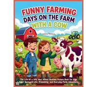 Funny Farming Days on The Farm with a Cow: The Life of a Silly Moo Animal Bedtime Picture Book for Kids About Barnyard Life, Friendship, and Everyday ... Cow Farm Animals Picture stories for Kids)