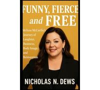 Funny, fierce, and free: Melissa McCarthy’s Journey of Laughter, Business, Body Image and Reinvention
