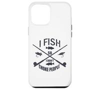 Funny Fishing Gag. I Fish so I Don't Choke People Carcasa para iPhone 12 Pro MAX