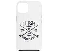 Funny Fishing Gag. I Fish so I Don't Choke People Carcasa para iPhone 13