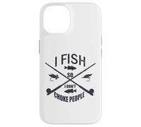 Funny Fishing Gag. I Fish so I Don't Choke People Carcasa para iPhone 14