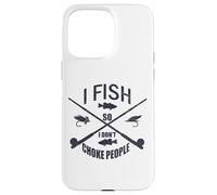 Funny Fishing Gag. I Fish so I Don't Choke People Carcasa para iPhone 15 Pro MAX