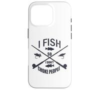 Funny Fishing Gag. I Fish so I Don't Choke People Carcasa para iPhone 16 Pro