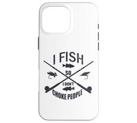 Funny Fishing Gag. I Fish so I Don't Choke People Carcasa para iPhone 16 Pro MAX