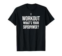 Funny Fitness Motivation: I Workout What's Your Superpower? Camiseta