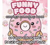 Funny Food: A Valentine’s Day Food Pun Colouring Book: 50 Cute & Bold-Line Kawaii Food Pages for Couples, Teens & Adults - Fun Galentine’s Gift or Relaxing Activity Book