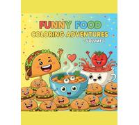 Funny Food Coloring Adventures - Volume 1: Silly Fast Food Coloring Fun for Kids Ages 5-7: Easy & Hilarious Meals to Color and Laugh With!