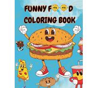 Funny Food coloring book: Adorable Kawaii Snacks, Silly Fruits And Sweet Treats To Inspire Toddler Art - Fun Cute Jumbo Simple Pictures For Preschoolers